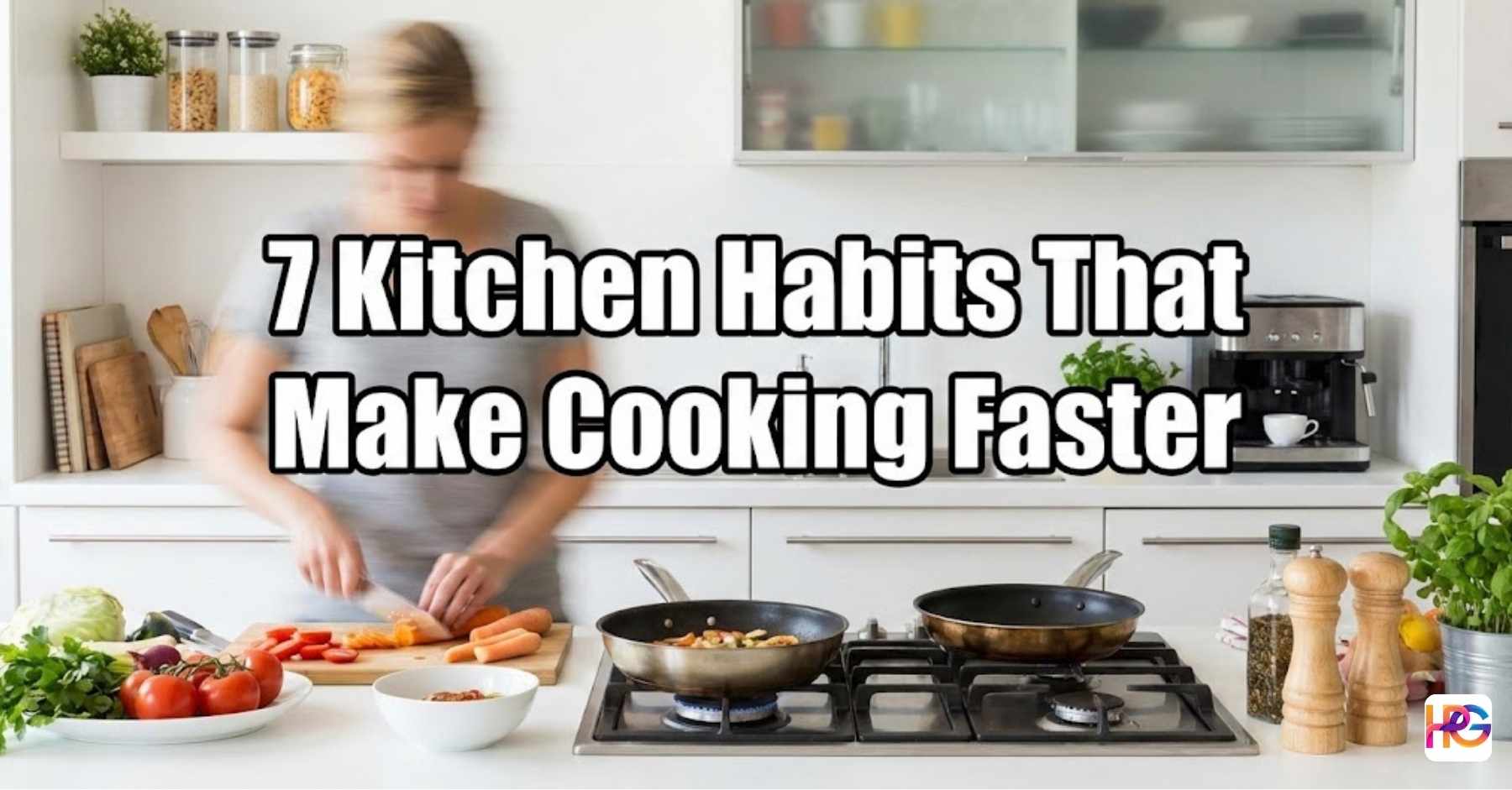 A woman swiftly chopping vegetables in a bright, modern kitchen with motion blur illustrating speed. The text overlay in the center reads: "7 Kitchen Habits That Make Cooking Faster".